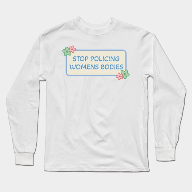 Stop Policing Womens Bodies - Abortion Rights Long Sleeve T-Shirt by Football from the Left